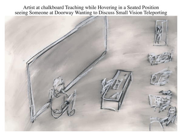 Artist at chalkboard Teaching while Hovering in a Seated Position seeing Someone at Doorway Wanting to Discuss Small Vision Teleporting
